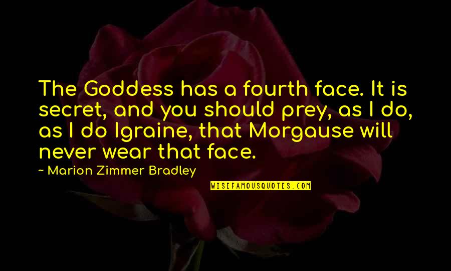 The Goddess Quotes By Marion Zimmer Bradley: The Goddess has a fourth face. It is The Goddess Quotes By Marion Zimmer Bradley: The Goddess has a fourth face. It is