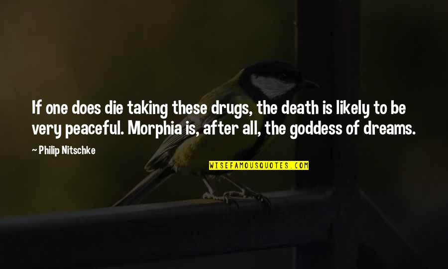 The Goddess Quotes By Philip Nitschke: If one does die taking these drugs, the The Goddess Quotes By Philip Nitschke: If one does die taking these drugs, the