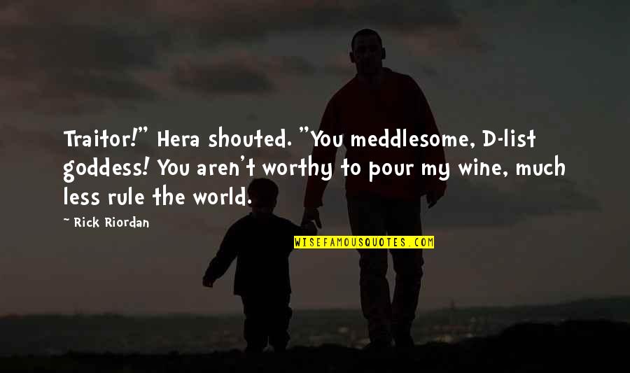 The Goddess Quotes By Rick Riordan: Traitor!" Hera shouted. "You meddlesome, D-list goddess! You The Goddess Quotes By Rick Riordan: Traitor!" Hera shouted. "You meddlesome, D-list goddess! You