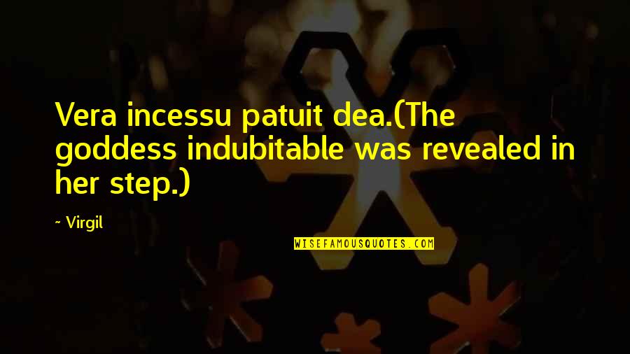 The Goddess Quotes By Virgil: Vera incessu patuit dea.(The goddess indubitable was revealed