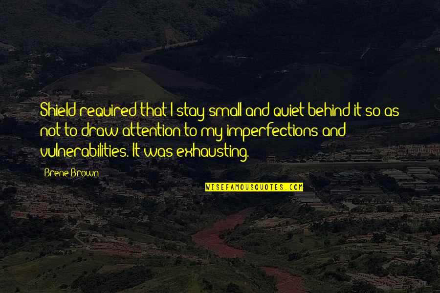 The Goddess Selene Quotes By Brene Brown: Shield required that I stay small and quiet The Goddess Selene Quotes By Brene Brown: Shield required that I stay small and quiet