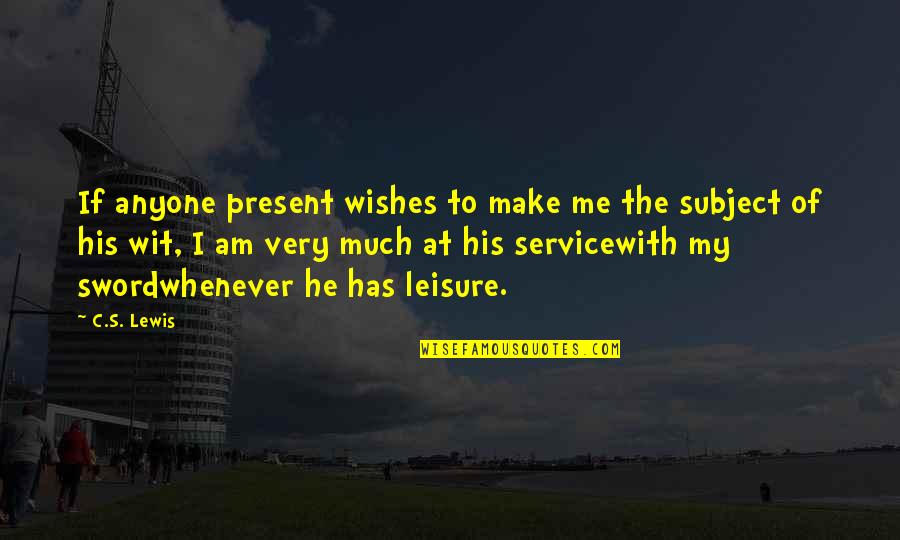 The Goddess Selene Quotes By C.S. Lewis: If anyone present wishes to make me the The Goddess Selene Quotes By C.S. Lewis: If anyone present wishes to make me the