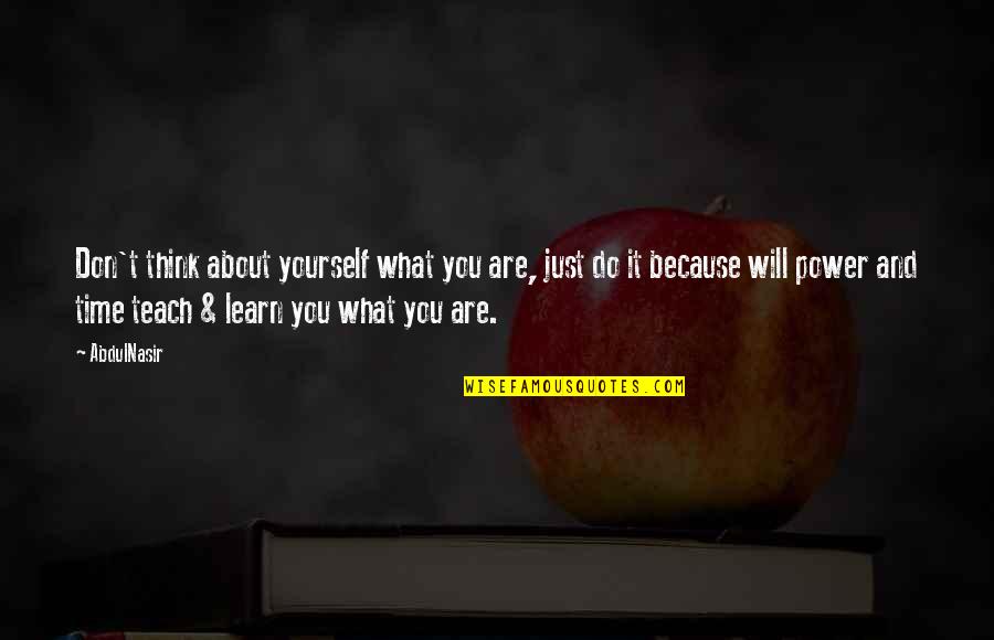 The Goddess Venus Quotes By AbdulNasir: Don't think about yourself what you are, just The Goddess Venus Quotes By AbdulNasir: Don't think about yourself what you are, just