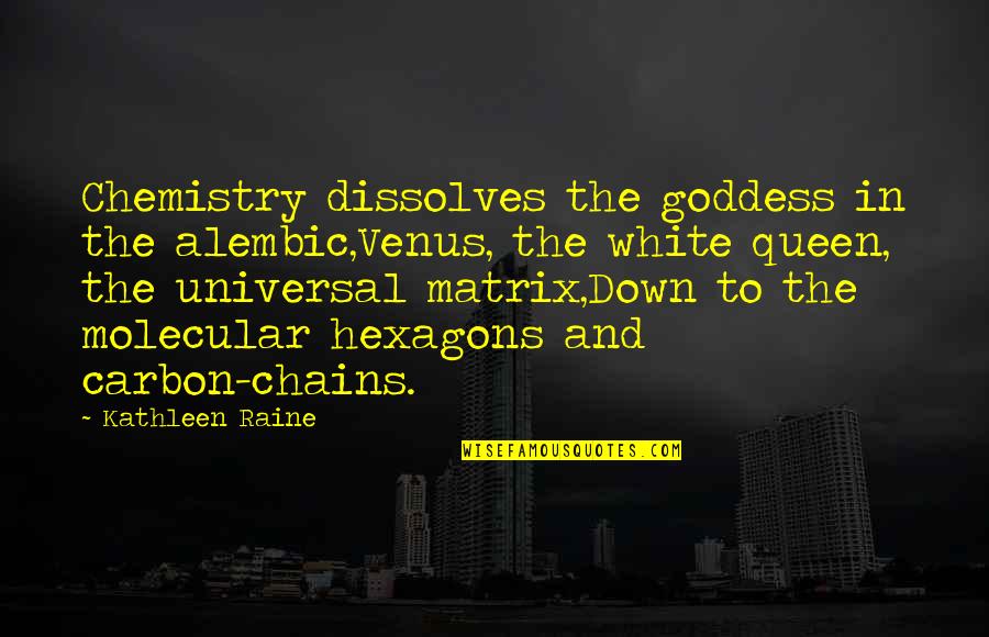 The Goddess Venus Quotes By Kathleen Raine: Chemistry dissolves the goddess in the alembic,Venus, the The Goddess Venus Quotes By Kathleen Raine: Chemistry dissolves the goddess in the alembic,Venus, the