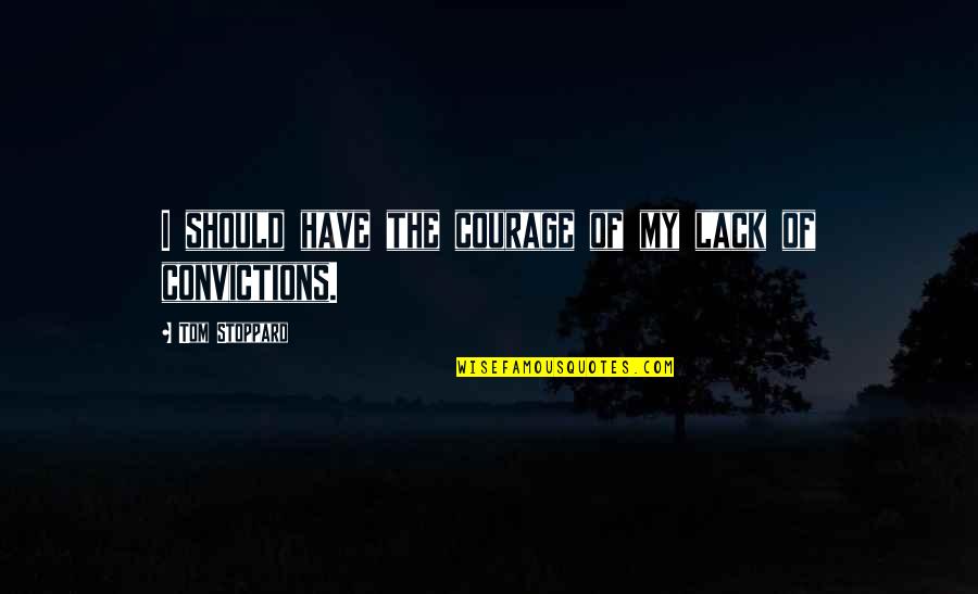 The Goddess Venus Quotes By Tom Stoppard: I should have the courage of my lack The Goddess Venus Quotes By Tom Stoppard: I should have the courage of my lack
