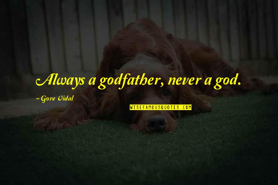 The Godfather 3 Quotes By Gore Vidal: Always a godfather, never a god. The Godfather 3 Quotes By Gore Vidal: Always a godfather, never a god.