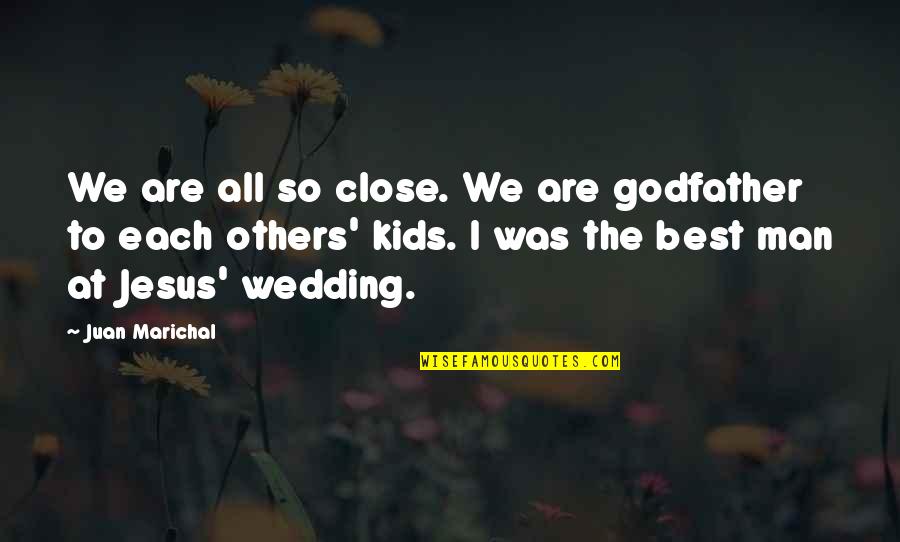 The Godfather I Quotes By Juan Marichal: We are all so close. We are godfather The Godfather I Quotes By Juan Marichal: We are all so close. We are godfather