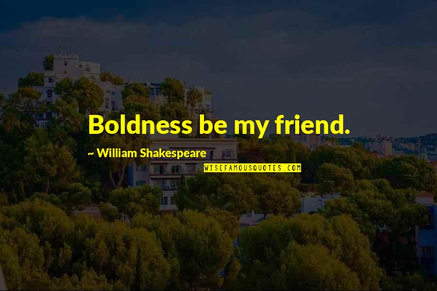 The Godfather Most Memorable Quotes By William Shakespeare: Boldness be my friend.