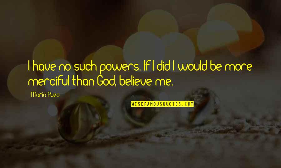 The Godfather Quotes By Mario Puzo: I have no such powers. If I did