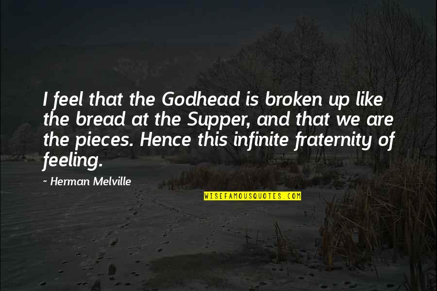 The Godhead Quotes By Herman Melville: I feel that the Godhead is broken up