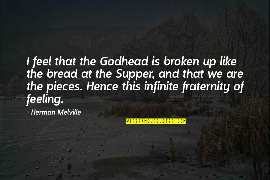 The Godhead Quotes By Herman Melville: I feel that the Godhead is broken up The Godhead Quotes By Herman Melville: I feel that the Godhead is broken up