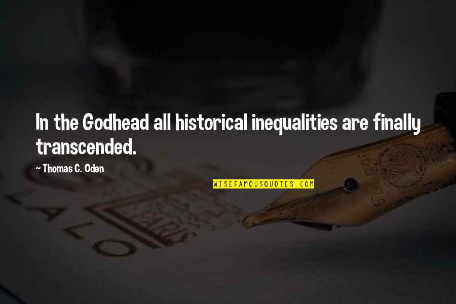 The Godhead Quotes By Thomas C. Oden: In the Godhead all historical inequalities are finally The Godhead Quotes By Thomas C. Oden: In the Godhead all historical inequalities are finally