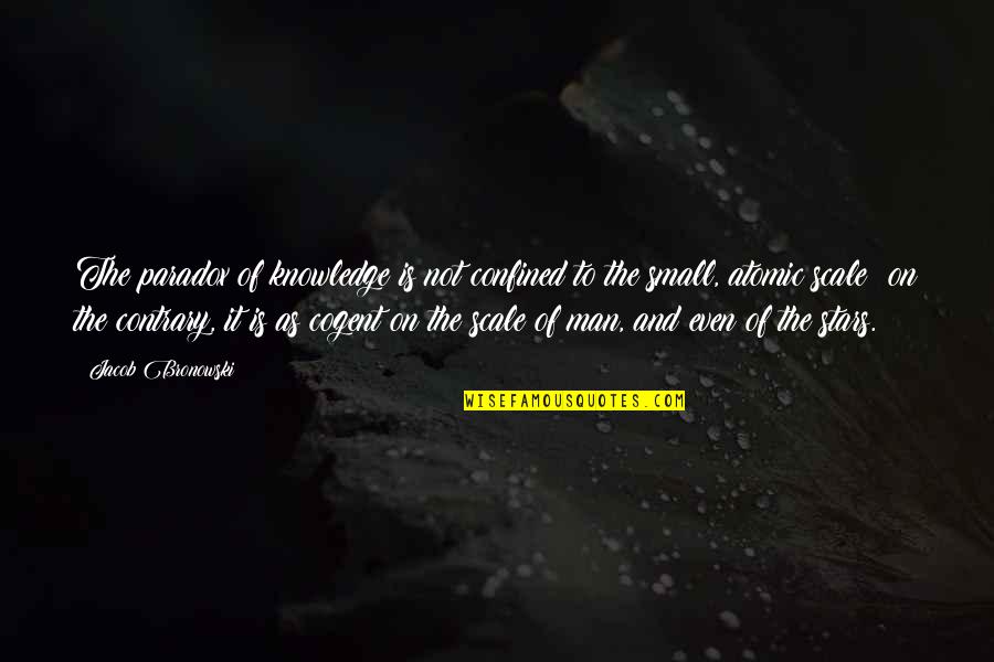 The Gods Are Not To Blame Quotes By Jacob Bronowski: The paradox of knowledge is not confined to The Gods Are Not To Blame Quotes By Jacob Bronowski: The paradox of knowledge is not confined to