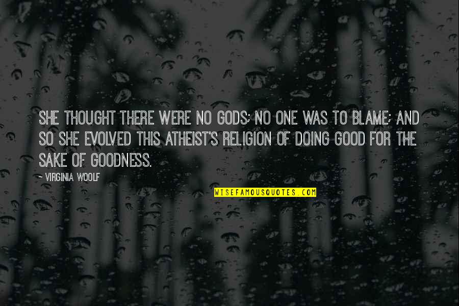 The Gods Are Not To Blame Quotes By Virginia Woolf: She thought there were no Gods; no one The Gods Are Not To Blame Quotes By Virginia Woolf: She thought there were no Gods; no one