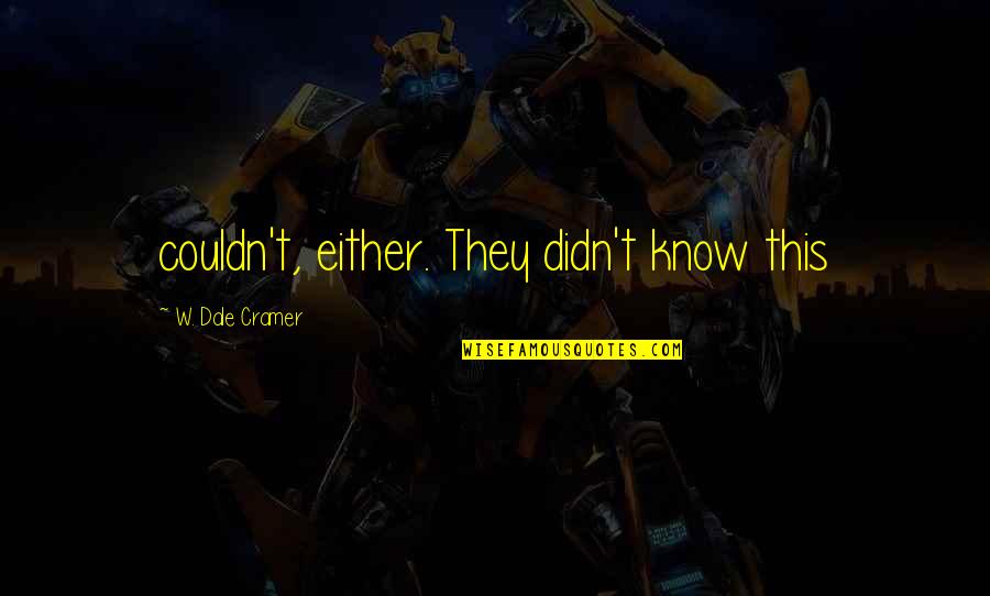 The Gods Are Not To Blame Quotes By W. Dale Cramer: couldn't, either. They didn't know this The Gods Are Not To Blame Quotes By W. Dale Cramer: couldn't, either. They didn't know this