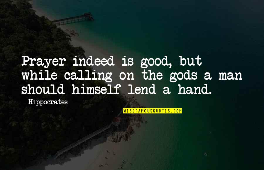 The Gods Hand Quotes By Hippocrates: Prayer indeed is good, but while calling on