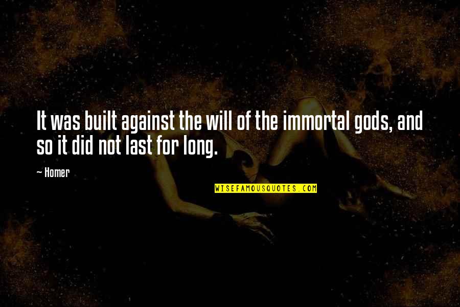The Gods In The Iliad Quotes By Homer: It was built against the will of the