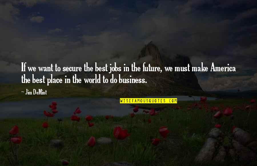 The Gods In The Odyssey Quotes By Jim DeMint: If we want to secure the best jobs