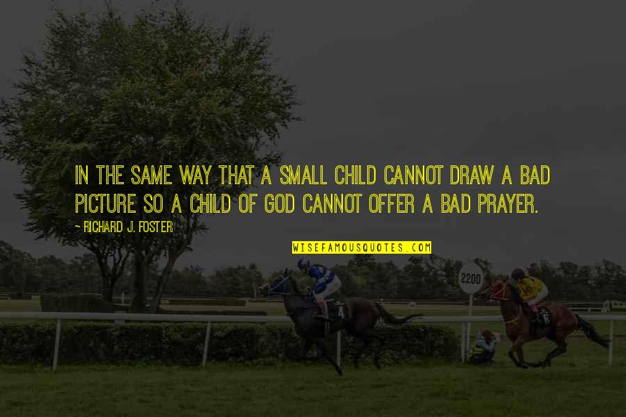 The Gods In The Odyssey Quotes By Richard J. Foster: In the same way that a small child