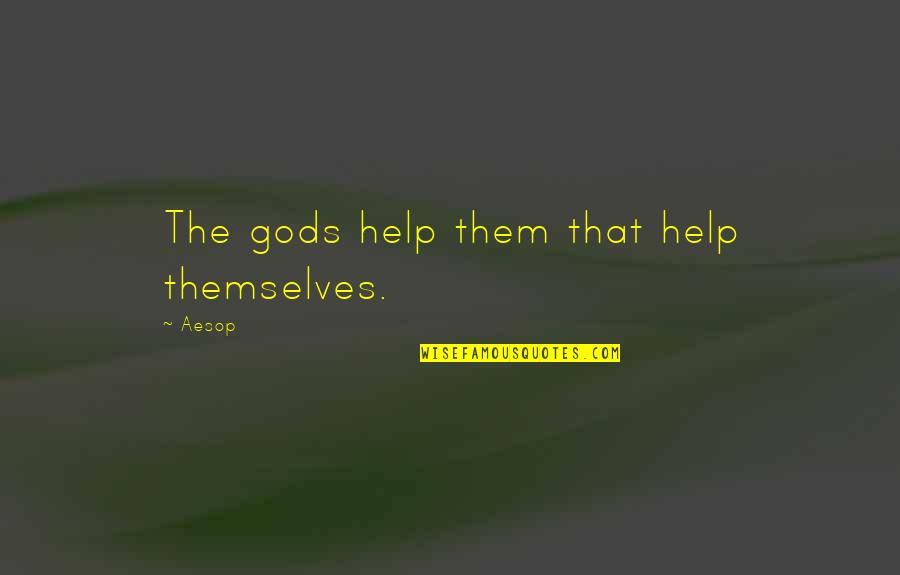 The Gods Themselves Quotes By Aesop: The gods help them that help themselves.