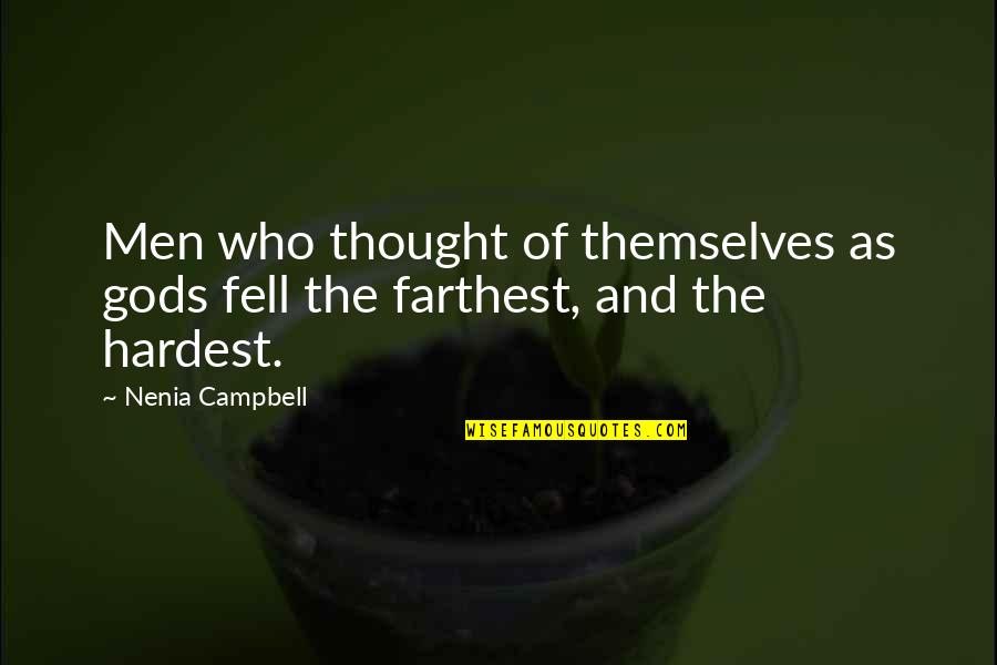 The Gods Themselves Quotes By Nenia Campbell: Men who thought of themselves as gods fell