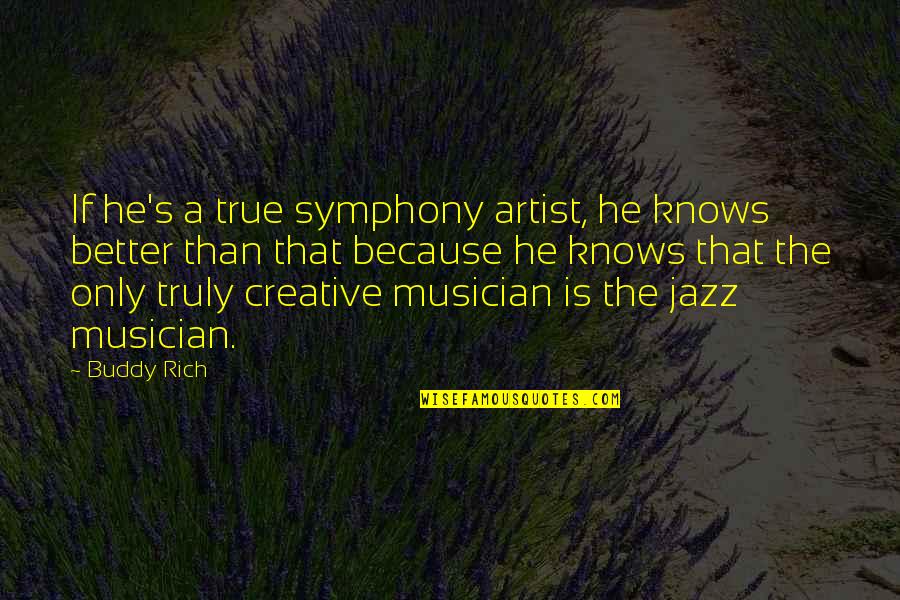 The Golden Age Of Hollywood Quotes By Buddy Rich: If he's a true symphony artist, he knows The Golden Age Of Hollywood Quotes By Buddy Rich: If he's a true symphony artist, he knows