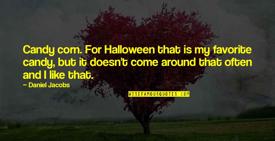 The Golden Age Of Hollywood Quotes By Daniel Jacobs: Candy corn. For Halloween that is my favorite The Golden Age Of Hollywood Quotes By Daniel Jacobs: Candy corn. For Halloween that is my favorite