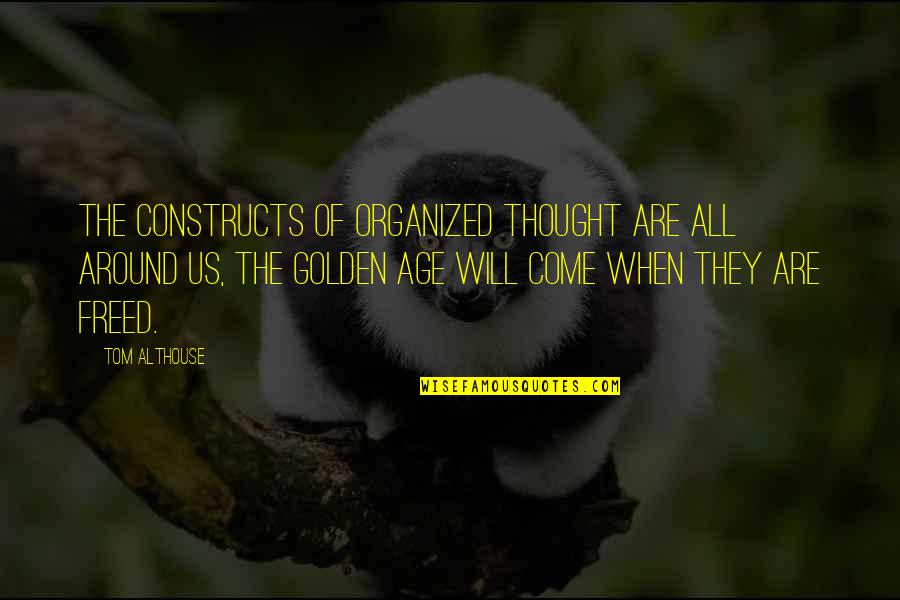 The Golden Age Of Hollywood Quotes By Tom Althouse: The constructs of organized thought are all around The Golden Age Of Hollywood Quotes By Tom Althouse: The constructs of organized thought are all around