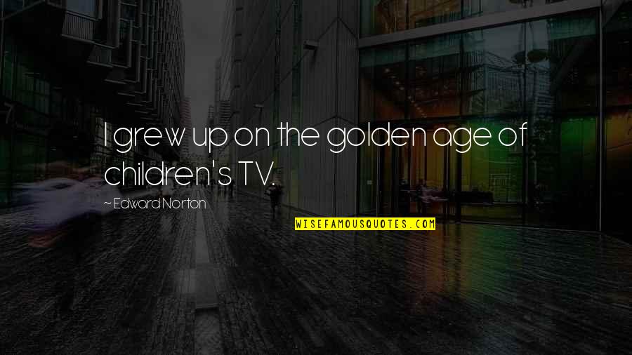 The Golden Age Quotes By Edward Norton: I grew up on the golden age of