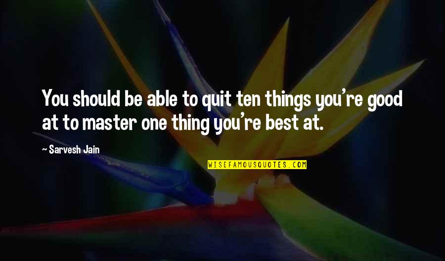 The Golden Compass Quotes By Sarvesh Jain: You should be able to quit ten things The Golden Compass Quotes By Sarvesh Jain: You should be able to quit ten things