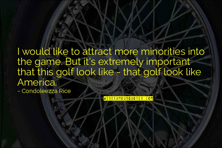 The Golf Game Quotes By Condoleezza Rice: I would like to attract more minorities into