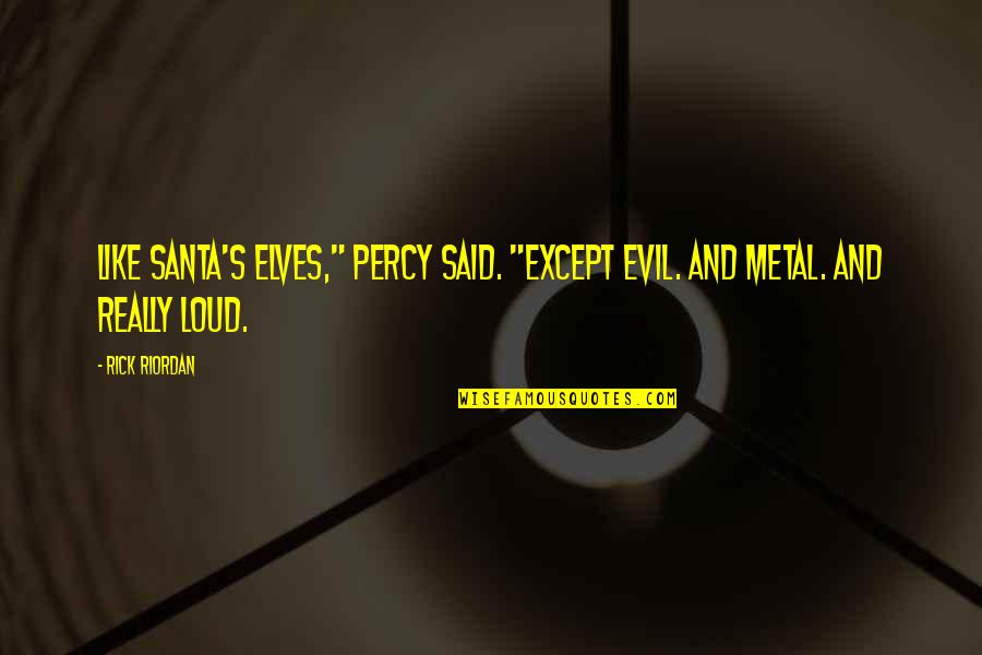 The Gong Doc Quotes By Rick Riordan: Like Santa's elves," Percy said. "Except evil. And
