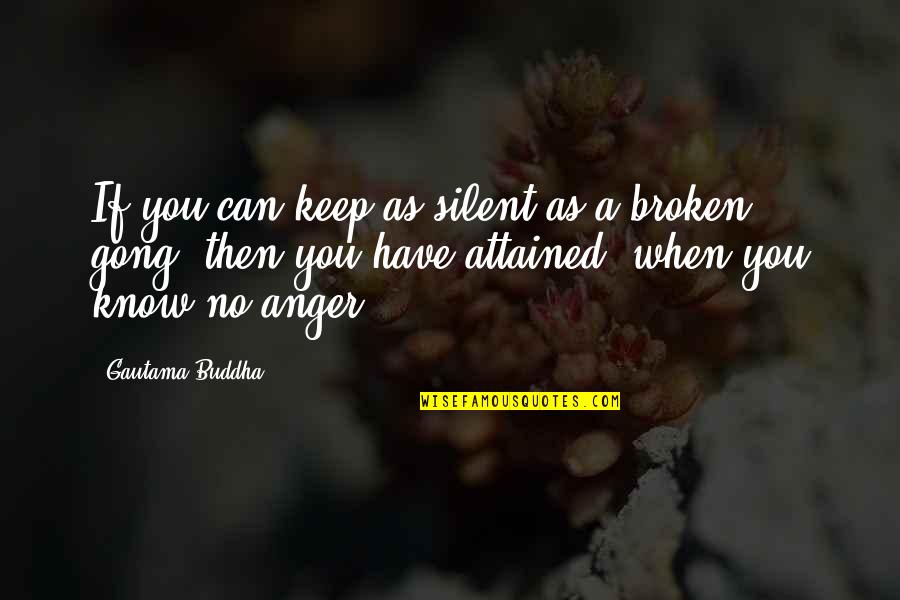 The Gong Quotes By Gautama Buddha: If you can keep as silent as a