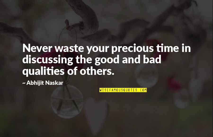 The Good And Bad In Life Quotes By Abhijit Naskar: Never waste your precious time in discussing the