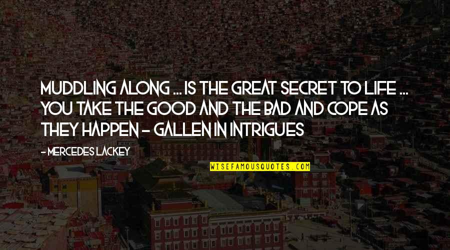 The Good And Bad In Life Quotes By Mercedes Lackey: Muddling along ... is the great secret to