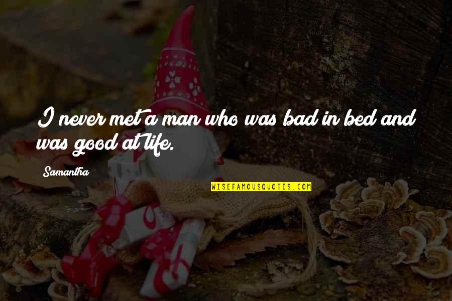 The Good And Bad In Life Quotes By Samantha: I never met a man who was bad