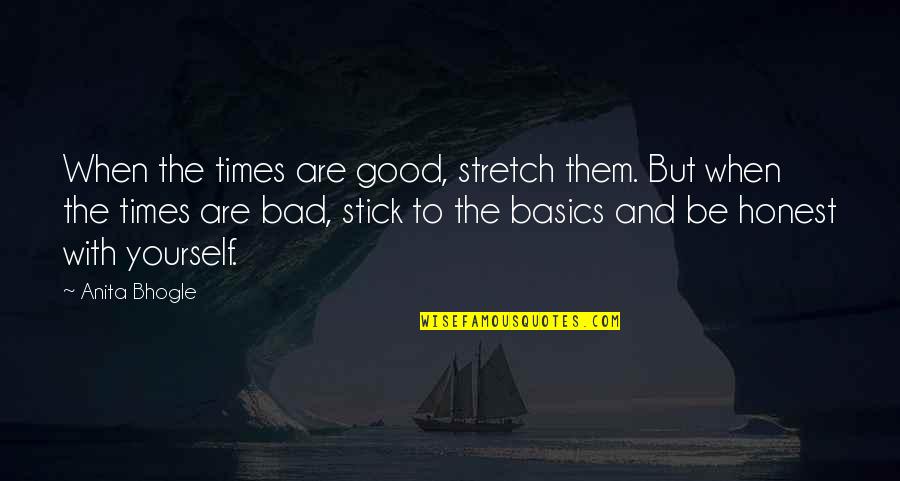 The Good And Bad Times Quotes By Anita Bhogle: When the times are good, stretch them. But