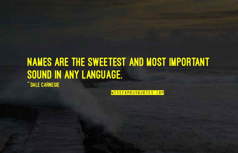 The Good Corn Quotes By Dale Carnegie: Names are the sweetest and most important sound