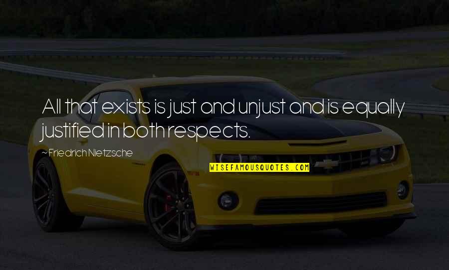 The Good Corn Quotes By Friedrich Nietzsche: All that exists is just and unjust and The Good Corn Quotes By Friedrich Nietzsche: All that exists is just and unjust and