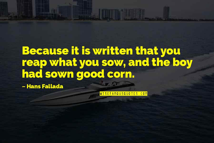 The Good Corn Quotes By Hans Fallada: Because it is written that you reap what
