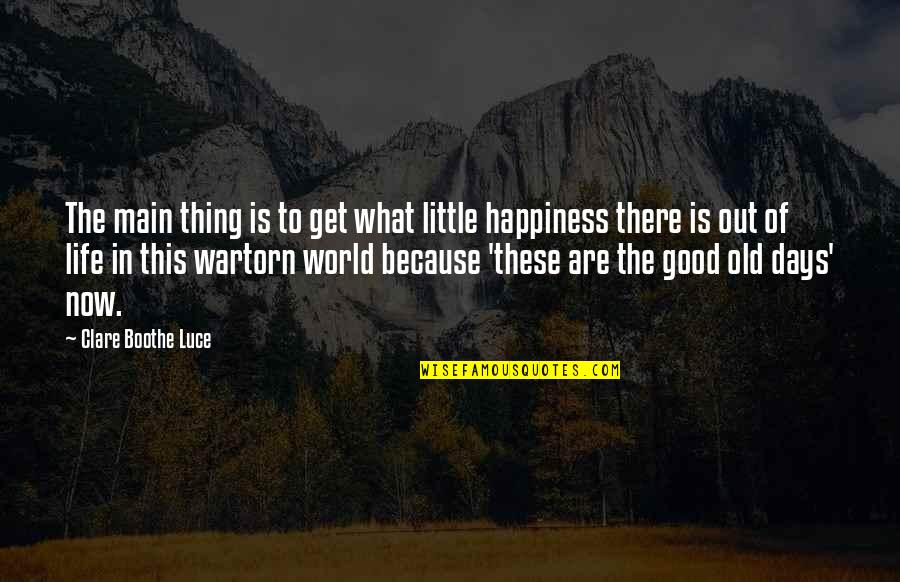 The Good Days Quotes By Clare Boothe Luce: The main thing is to get what little