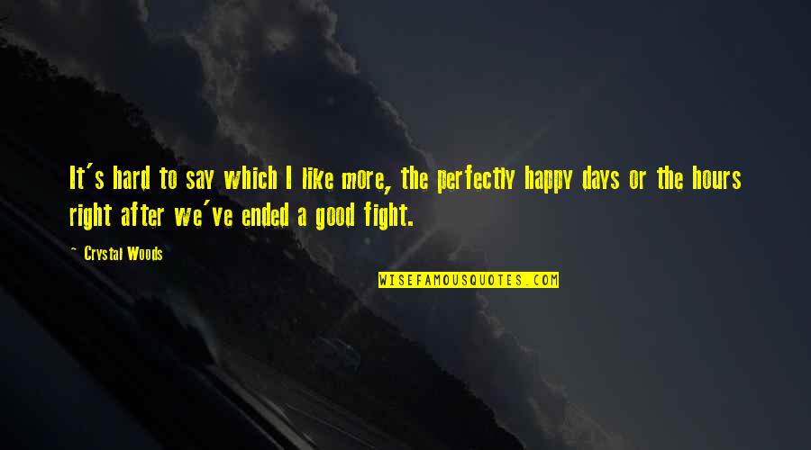 The Good Days Quotes By Crystal Woods: It's hard to say which I like more,