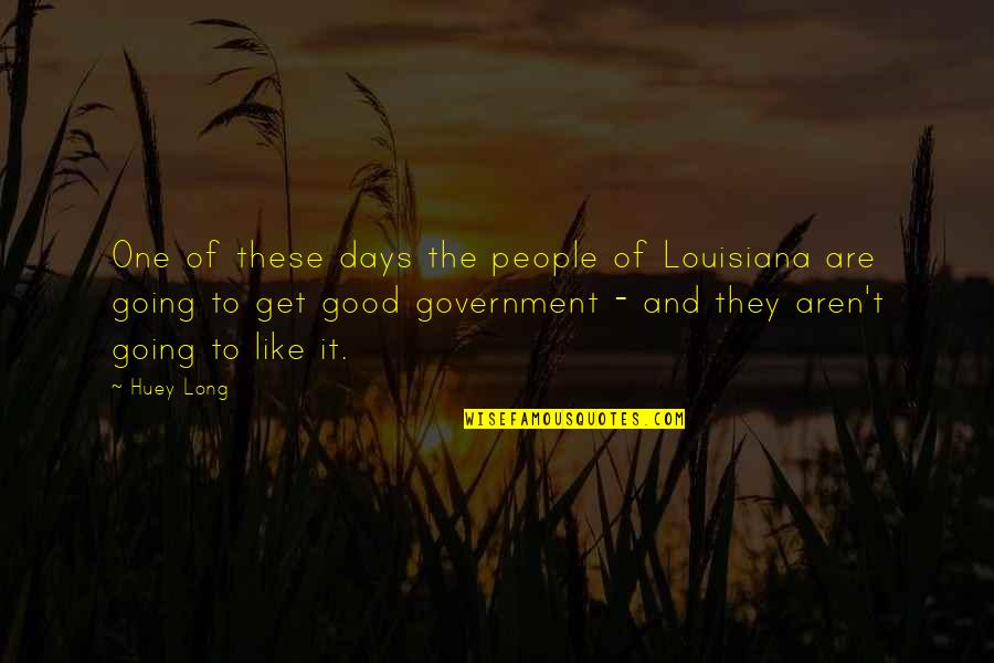 The Good Days Quotes By Huey Long: One of these days the people of Louisiana