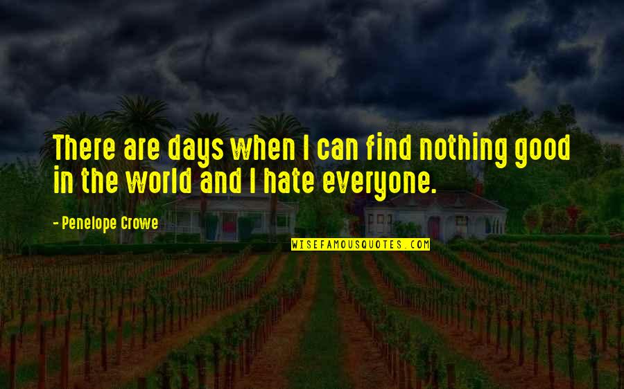 The Good Days Quotes By Penelope Crowe: There are days when I can find nothing