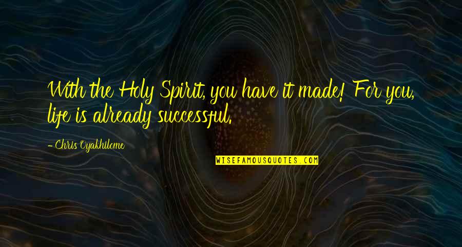 The Good Earth Ching Quotes By Chris Oyakhilome: With the Holy Spirit, you have it made!