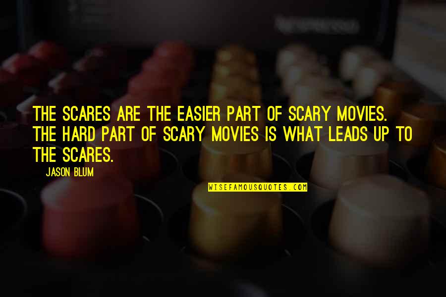 The Good Earth Foot Binding Quotes By Jason Blum: The scares are the easier part of scary The Good Earth Foot Binding Quotes By Jason Blum: The scares are the easier part of scary