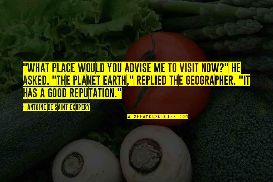 The Good Earth Quotes By Antoine De Saint-Exupery: "What place would you advise me to visit