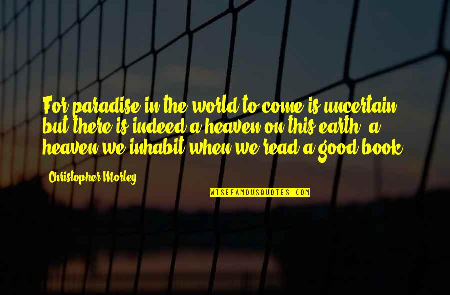 The Good Earth Quotes By Christopher Morley: For paradise in the world to come is