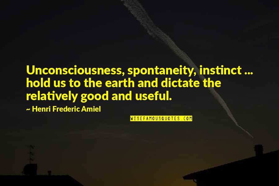 The Good Earth Quotes By Henri Frederic Amiel: Unconsciousness, spontaneity, instinct ... hold us to the