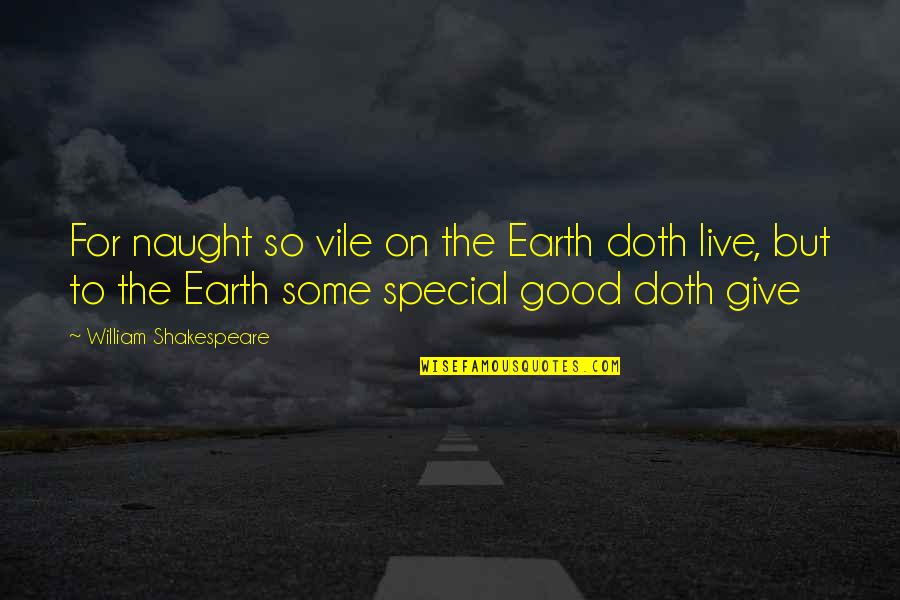 The Good Earth Quotes By William Shakespeare: For naught so vile on the Earth doth